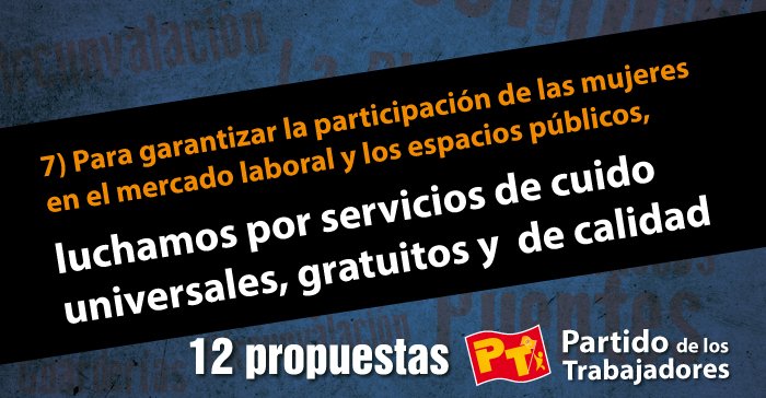 7) Para garantizar la participación de las mujeres en el mercado laboral y los espacios públicos, luchamos por servicios de cuido universales, gratuitos y  de calidad